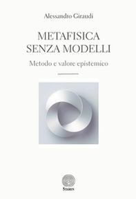 Metafisica senza modelli. Metodo e valore epistemico - Librerie.coop