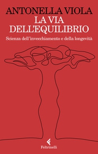 La via dell'equilibrio. Scienza dell'invecchiamento e della longevità - Librerie.coop La via dell'equilibrio. Scienza dell'invecchiamento e della longevità - Librerie.coop