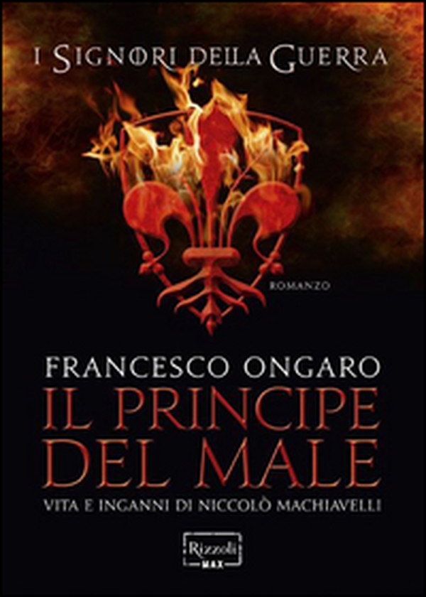 Il principe del male. Vita e inganni di Niccolò Machiavelli. I signori della guerra - Librerie.coop Il principe del male. Vita e inganni di Niccolò Machiavelli. I signori della guerra - Librerie.coop