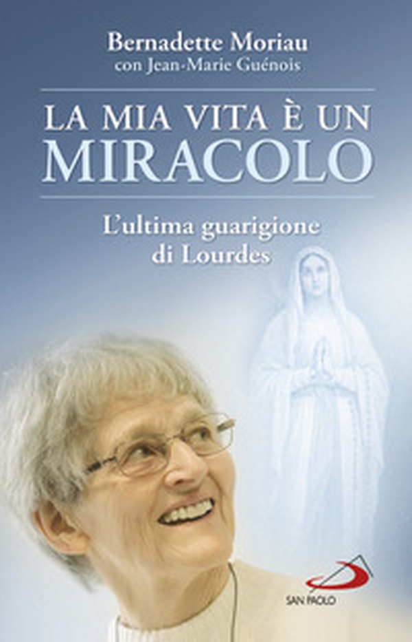 La mia vita è un miracolo. L'ultima guarigione di Lourdes - Librerie.coop La mia vita è un miracolo. L'ultima guarigione di Lourdes - Librerie.coop
