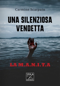 Una silenziosa vendetta. La M.A.N.I.T.A - Librerie.coop Una silenziosa vendetta. La M.A.N.I.T.A - Librerie.coop