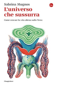 L'universo che sussurra. Come cercare la vita aliena sulla Terra - Librerie.coop L'universo che sussurra. Come cercare la vita aliena sulla Terra - Librerie.coop