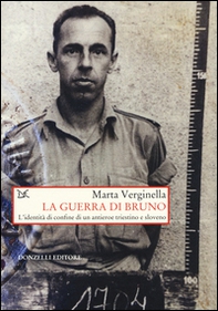 La guerra di Bruno. L'dentità di confine di un antieroe triestino e sloveno - Librerie.coop