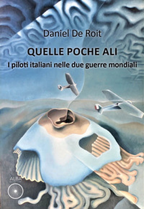Quelle poche ali. I piloti italiani nelle due guerre mondiali - Librerie.coop Quelle poche ali. I piloti italiani nelle due guerre mondiali - Librerie.coop