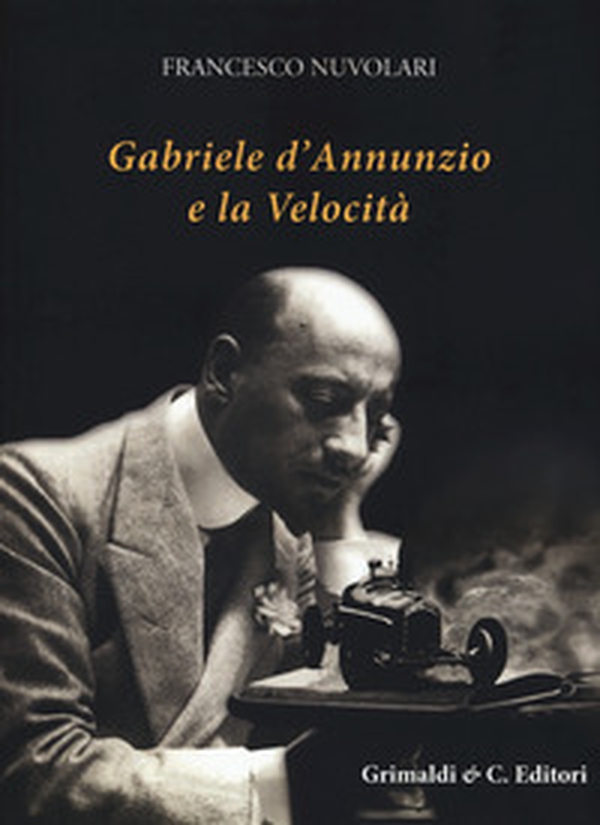 Gabriele D'Annunzio e la velocità - Librerie.coop Gabriele D'Annunzio e la velocità - Librerie.coop