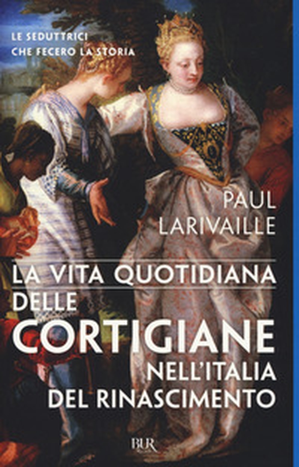La vita quotidiana delle cortigiane nell'Italia del Rinascimento - Librerie.coop La vita quotidiana delle cortigiane nell'Italia del Rinascimento - Librerie.coop