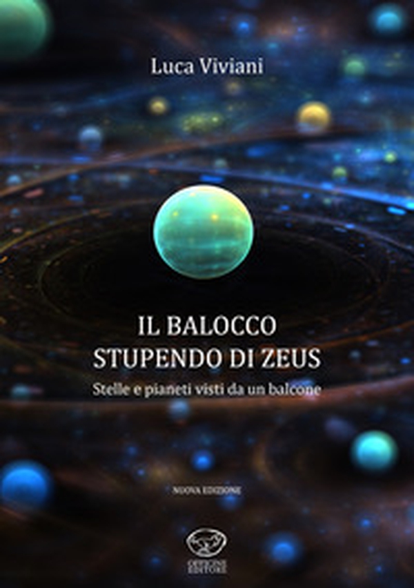 Il balocco stupendo di Zeus. Stelle e pianeti visti da un balcone - Librerie.coop Il balocco stupendo di Zeus. Stelle e pianeti visti da un balcone - Librerie.coop