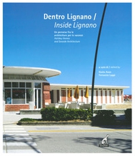 Dentro Lignano. Un percorso fra le architetture per le vacanze-Inside Lignano. Holiday Homes and Seaside Architecture - Librerie.coop Dentro Lignano. Un percorso fra le architetture per le vacanze-Inside Lignano. Holiday Homes and Seaside Architecture - Librerie.coop