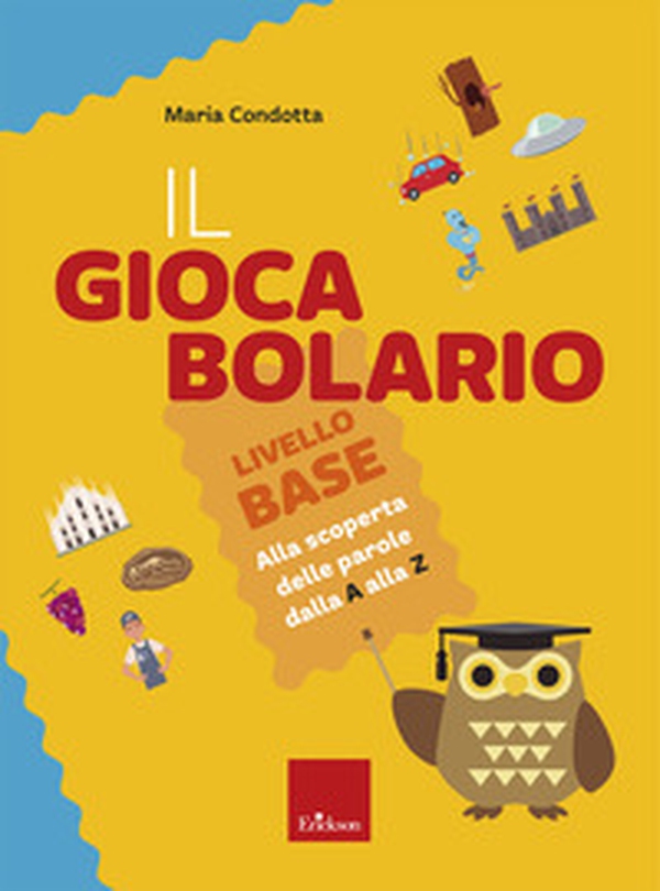 Il Giocabolario. Livello base. Alla scoperta delle parole dalla A alla Z - Librerie.coop Il Giocabolario. Livello base. Alla scoperta delle parole dalla A alla Z - Librerie.coop