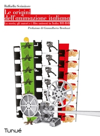Le origini dell'animazione italiana. La storia, gli autori e i film animati in Italia 1911 - 1949 - Librerie.coop