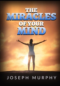 The miracles of your mind - Librerie.coop The miracles of your mind - Librerie.coop