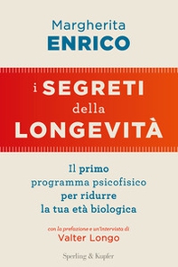 I segreti della longevità. Il primo programma psicofisico per ridurre la tua età biologica - Librerie.coop
