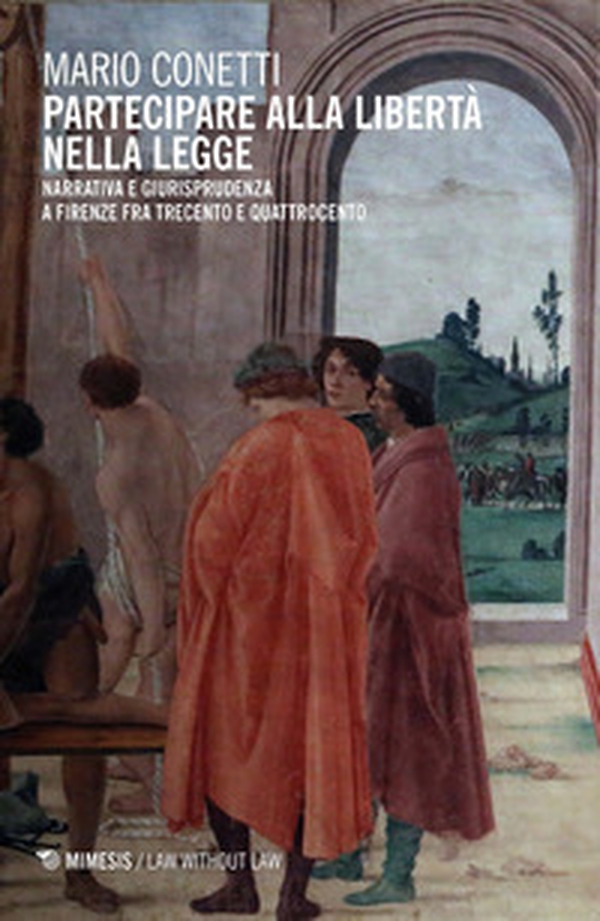 Partecipare alla libertà nella legge. Narrativa e giurisprudenza a Firenze fra Trecento e Quattrocento - Librerie.coop Partecipare alla libertà nella legge. Narrativa e giurisprudenza a Firenze fra Trecento e Quattrocento - Librerie.coop