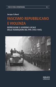 Fascismo repubblicano e violenza. Repressione e governo locale delle federazioni del PFR (1943-1945) - Librerie.coop