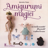 Amigurumi magici. Un mondo incantato all'uncinetto in palmo di mano - Librerie.coop