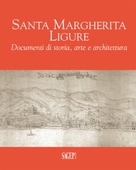 Santa Margherita Ligure. Documenti di storia, arte e architettura - Librerie.coop Santa Margherita Ligure. Documenti di storia, arte e architettura - Librerie.coop