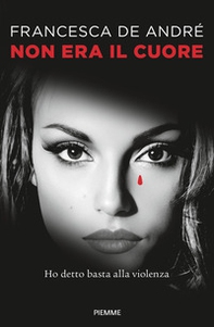 Non era il cuore. Ho detto basta alla violenza - Librerie.coop