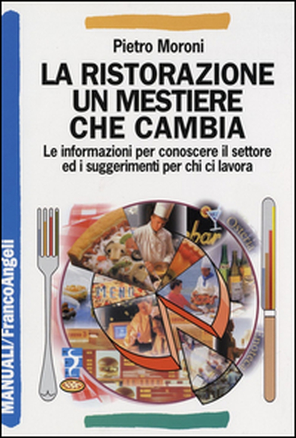 La ristorazione un mestiere che cambia. Le informazioni per conoscere il settore ed i suggerimenti per chi ci lavora - Librerie.coop La ristorazione un mestiere che cambia. Le informazioni per conoscere il settore ed i suggerimenti per chi ci lavora - Librerie.coop