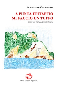 A punta Epitaffio mi faccio un tuffo. Interviste e divagazioni letterarie - Librerie.coop
