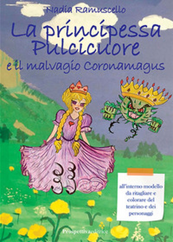 La principessa Pulcicuore e il malvagio Coronamagus - Librerie.coop La principessa Pulcicuore e il malvagio Coronamagus - Librerie.coop