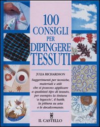 100 consigli per dipingere tessuti - Librerie.coop