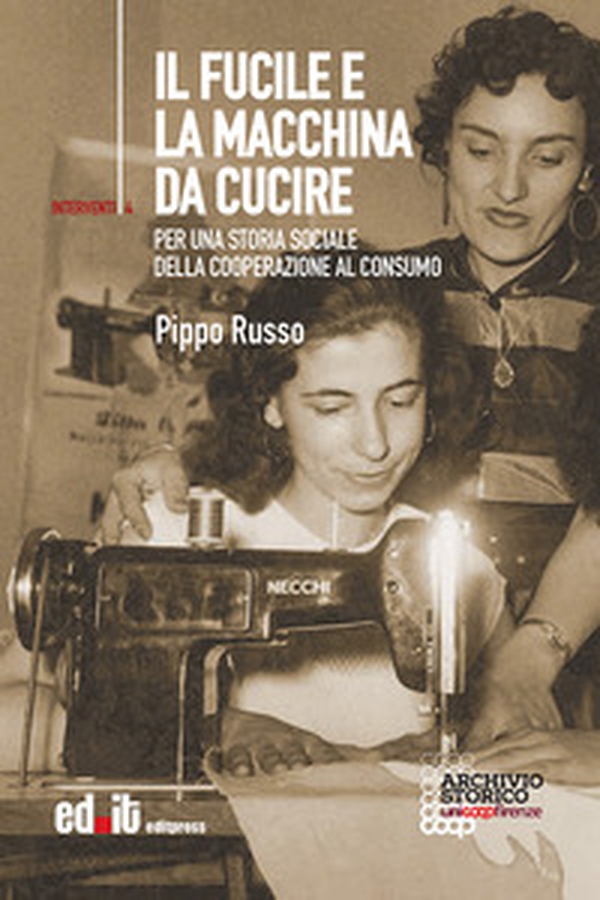 Il fucile e la macchina da cucire. Per una storia sociale della cooperazione al consumo - Librerie.coop