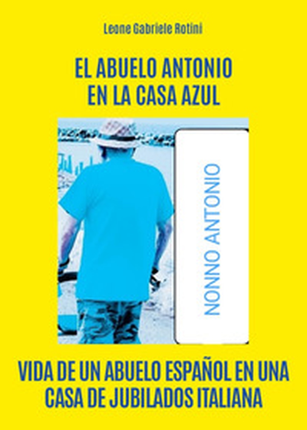 El abuelo Antonio en la casa Azul - Librerie.coop El abuelo Antonio en la casa Azul - Librerie.coop