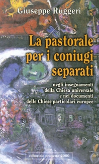 La pastorale per i coniugi separati. Negli insegnamenti della Chiesa universale e nei documenti delle chiese particolari europee - Librerie.coop