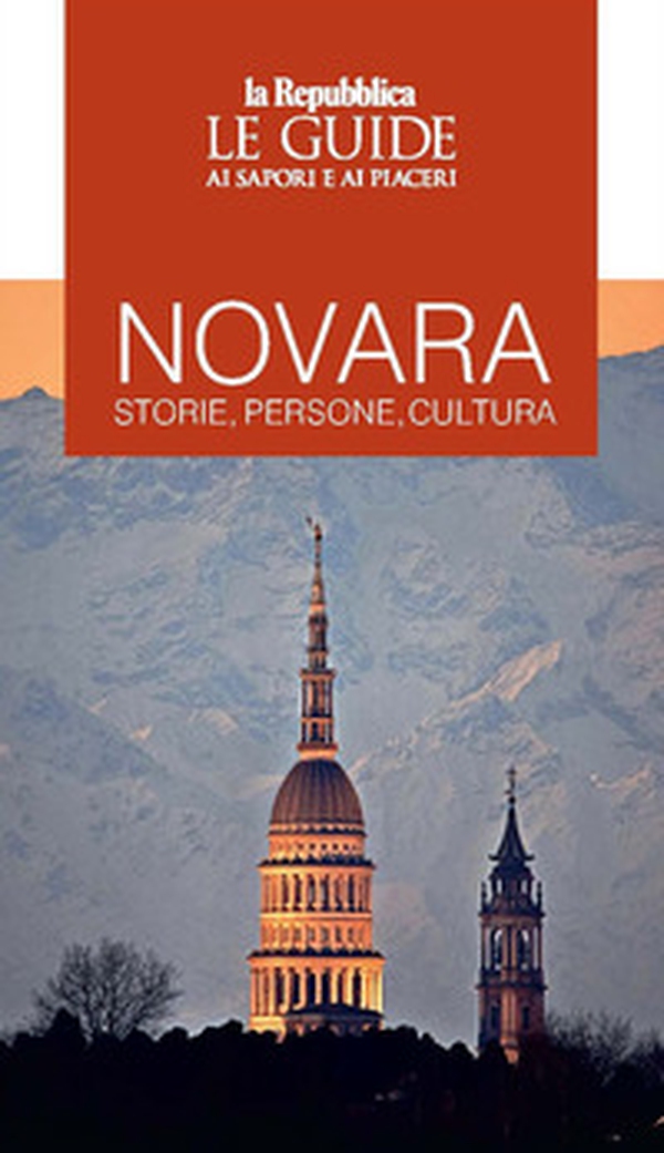 Novara. Storie, persone, cultura. Le guide ai sapori e ai piaceri - Librerie.coop Novara. Storie, persone, cultura. Le guide ai sapori e ai piaceri - Librerie.coop