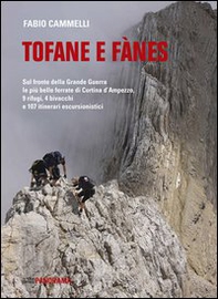 Tofane e Fanes. Sul fronte della Grande Guerra le più belle ferrate di Cortina d'Ampezzo. 9 rifugi, 4 bivacchi e 107 itinerari escursionistici - Librerie.coop
