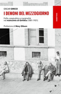 I demoni del Mezzogiorno. Follia, pregiudizio e marginalità nel manicomio di Girifalco (1881-1921) - Librerie.coop I demoni del Mezzogiorno. Follia, pregiudizio e marginalità nel manicomio di Girifalco (1881-1921) - Librerie.coop