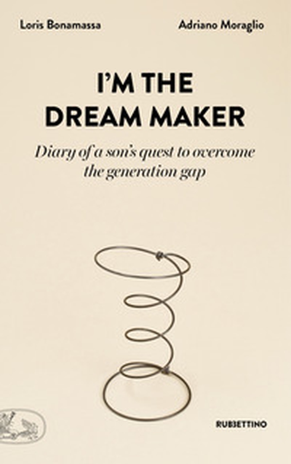 I'm the dream maker. Diary of a son's quest to overcome the generation gap - Librerie.coop I'm the dream maker. Diary of a son's quest to overcome the generation gap - Librerie.coop