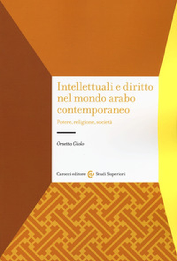 Intellettuali e diritto nel mondo arabo contemporaneo. Potere, religione, società - Librerie.coop Intellettuali e diritto nel mondo arabo contemporaneo. Potere, religione, società - Librerie.coop