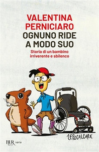Ognuno ride a modo suo. Storia di un bambino irriverente e sbilenco - Librerie.coop