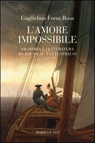 L'amore impossibile. Filosofia e letteratura da Rousseau a Levì-Strauss - Librerie.coop