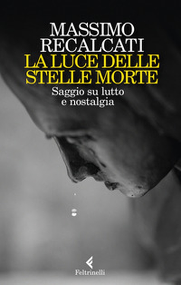 La luce delle stelle morte. Saggio su lutto e nostalgia - Librerie.coop La luce delle stelle morte. Saggio su lutto e nostalgia - Librerie.coop