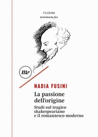 La passione dell'origine. Studi sul tragico shakespeariano e il romanzesco moderno - Librerie.coop La passione dell'origine. Studi sul tragico shakespeariano e il romanzesco moderno - Librerie.coop