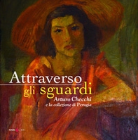 Attraverso gli sguardi. Arturo Checchi e la collezione di Perugia - Librerie.coop