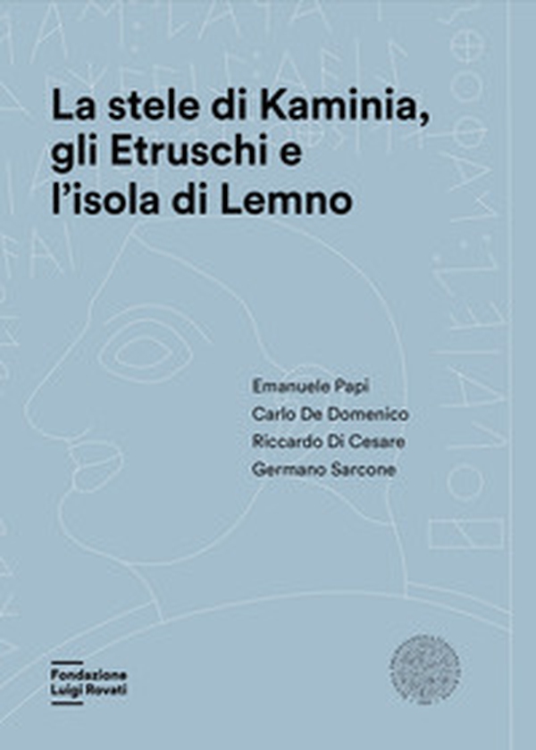 La stele di Kaminia, gli Etruschi e l'isola di Lemno - Librerie.coop La stele di Kaminia, gli Etruschi e l'isola di Lemno - Librerie.coop