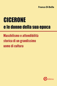Cicerone e le donne della sua epoca. Maschilismo e attendibilità storica di un grandissimo uomo di cultura - Librerie.coop Cicerone e le donne della sua epoca. Maschilismo e attendibilità storica di un grandissimo uomo di cultura - Librerie.coop
