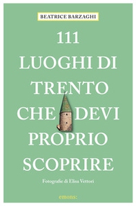 111 luoghi di Trento che devi proprio scoprire - Librerie.coop