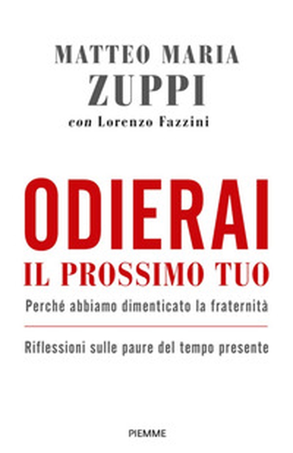 Odierai il prossimo tuo come te stesso. Perché abbiamo dimenticato la fraternità. Riflessioni sulle paure del tempo presente - Librerie.coop Odierai il prossimo tuo come te stesso. Perché abbiamo dimenticato la fraternità. Riflessioni sulle paure del tempo presente - Librerie.coop