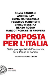 Proposta per l'Italia. Sette protagonisti dell'economia per il Paese di domani - Librerie.coop