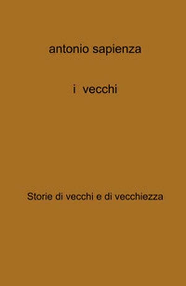 I vecchi. Storie di vecchi e di vecchiezza - Librerie.coop I vecchi. Storie di vecchi e di vecchiezza - Librerie.coop