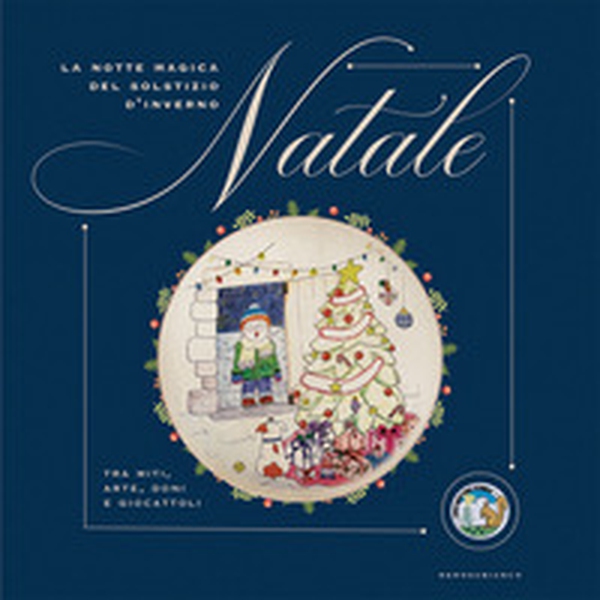 La notte magica del solstizio d'inverno Natale. Tra miti, arte, doni e giocattoli - Librerie.coop La notte magica del solstizio d'inverno Natale. Tra miti, arte, doni e giocattoli - Librerie.coop
