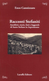 Racconti stefaniti. Aneddoti, storie, fatti e leggende di Santo Stefano in Aspromonte - Librerie.coop