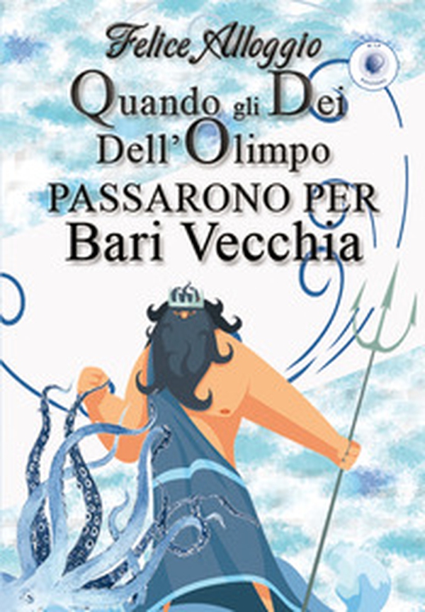 Quando gli Dei dell'Olimpo passarono per Bari Vecchia - Librerie.coop Quando gli Dei dell'Olimpo passarono per Bari Vecchia - Librerie.coop