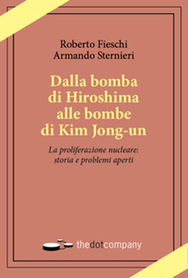 Dalla bomba di Hiroshima alle bombe di Kim Jong-un. La proliferazione nucleare: storia e problemi aperti - Librerie.coop Dalla bomba di Hiroshima alle bombe di Kim Jong-un. La proliferazione nucleare: storia e problemi aperti - Librerie.coop
