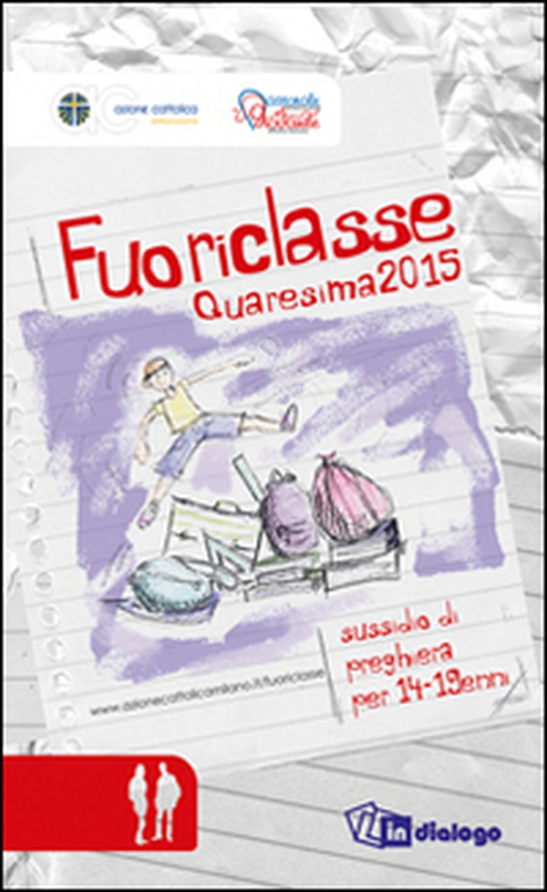 Fuoriclasse. Sussidio di preghiera per i 14-19enni. Quaresima 2015 - Librerie.coop Fuoriclasse. Sussidio di preghiera per i 14-19enni. Quaresima 2015 - Librerie.coop