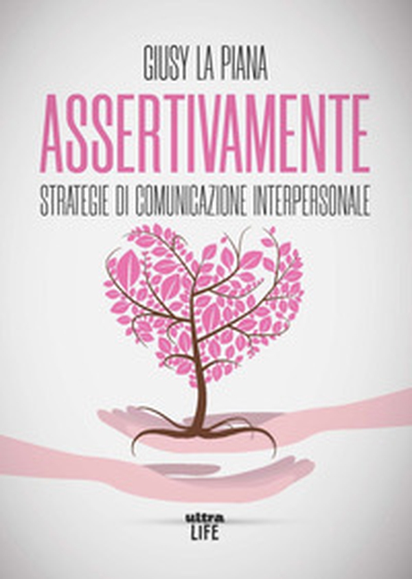 Assertivamente. Strategie di comunicazione interpersonale - Librerie.coop Assertivamente. Strategie di comunicazione interpersonale - Librerie.coop
